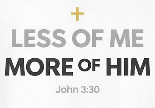 Less of me More of Him- Shirt
